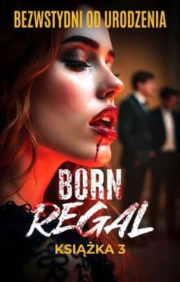 Cover image for Born Regal Książka 3: Bezwstydni od urodzenia