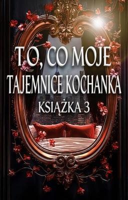 Cover image for Tajemnice kochanka Książka 3: To, co moje