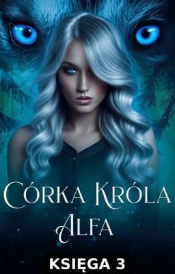 Cover image for Córka króla alfa Księga 3