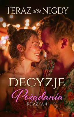 Cover image for Decyzje Pożądania 4: Teraz albo nigdy