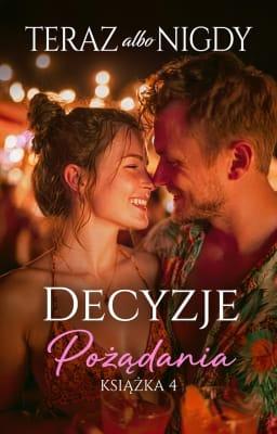 Cover image for Decyzje Pożądania 4: Teraz albo nigdy