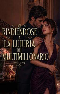 Rindiéndose a la lujuria del multimillonario