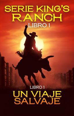 Serie King's Ranch, Libro 1: Un viaje salvaje