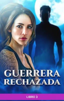 Cover image for Guerrera rechazada Libro 3