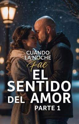 Cuando cae la noche: el sentido del amor, parte 1