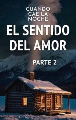 Cuando cae la noche: El sentido del amor, parte 2