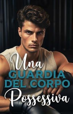 Cover image for Una guardia del corpo possessiva