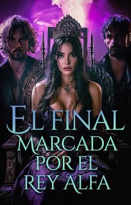 Cover image for Marcada por el Rey Alfa: El final