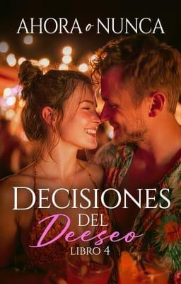 Cover image for Decisiones del deseo 4: Ahora o nunca