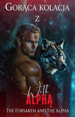 Cover image for The Forsaken and the Alpha: Gorąca kolacja z Alphą