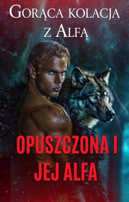 Cover image for Opuszczona i jej alfa: Gorąca kolacja z alfą