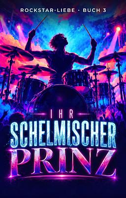 Cover image for Rockstar-Liebe Buch 3: Ihr schelmischer Prinz