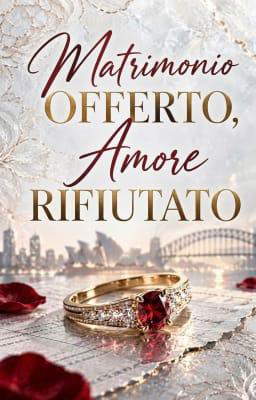 Matrimonio offerto, amore rifiutato
