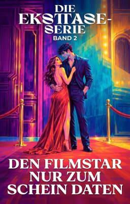 Die Ecstasy Serie Buch 2: Fake Dating mit dem Filmstar