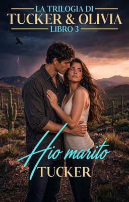 Trilogia Tucker X Olivia Libro 3: Mio marito Tucker