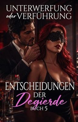 Entscheidungen der Begierde 5: Unterwerfung oder Verführung