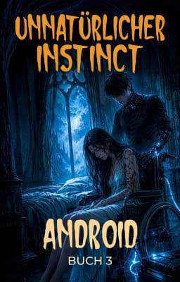 Unnatürlicher Instinkt Buch 3: Android