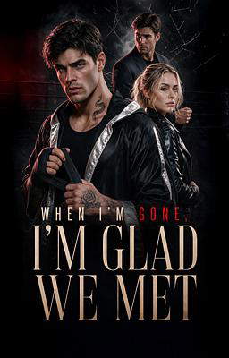 When I'm Gone, I'm Glad We Met