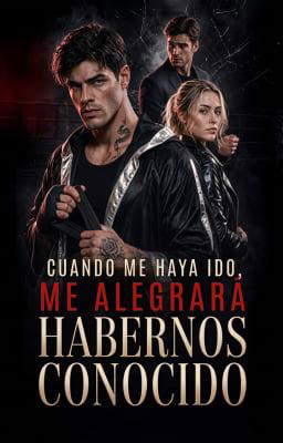 Cuando me haya ido, me alegrará habernos conocido