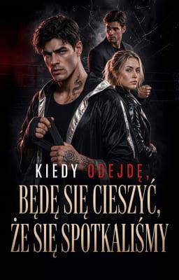 Kiedy odejdę, będę się cieszyć, że się spotkaliśmy