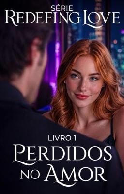 Série Redefining Love, Livro 1: Perdidos no Amor
