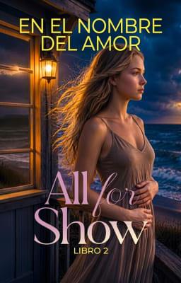Cover image for All For Show Libro 2: En el nombre del amor