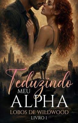 Lobos de Wildwood Livro 1: Seduzindo meu Alpha