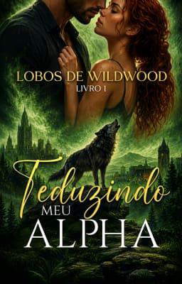 Lobos de Wildwood Livro 1: Seduzindo meu Alpha