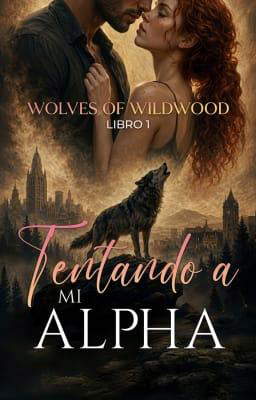 Wolves of Wildwood Libro 1: Tentando a mi Alpha
