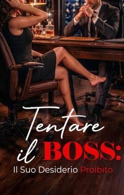 Tentare il Boss: Il suo desiderio proibito