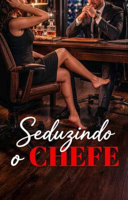 Seduzindo o Chefe: Seu Desejo Proibido
