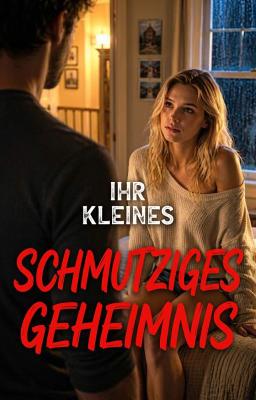 Ihr kleines schmutziges Geheimnis