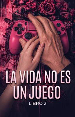 La vida no es un juego Libro 2