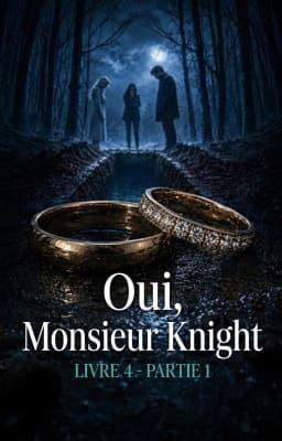 Oui, Monsieur Knight. Tome 4 : Première partie