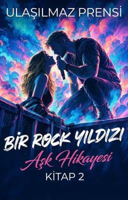 Cover image for Bir Rock Yıldızı Aşk Hikayesi 2. Kitap: Ulaşılmaz Prensi