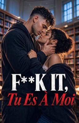 F**k It, Tu Es À Moi