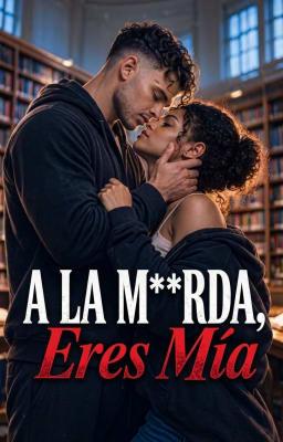 Cover image for A la m**rda, eres mía
