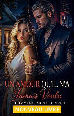 Un Amour Qu'il N'a Jamais Voulu Livre 1 : Le Commencement