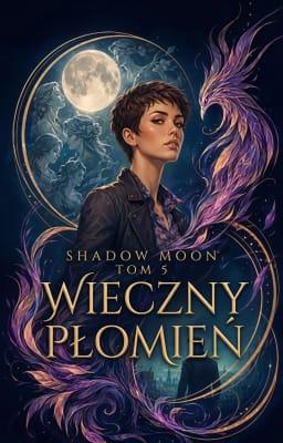 Shadow Moon Tom 5: Wieczny Płomień