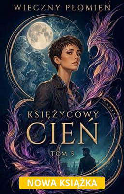 Seria Księżycowy cień Tom 5: Wieczny Płomień