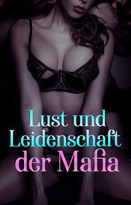 Lust und Leidenschaft der Mafia