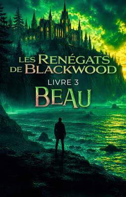 Les Renégats de Blackwood Livre 3 : Beau