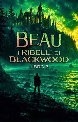 I ribelli di Blackwood Libro 3 - Beau