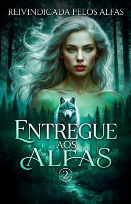Cover image for Entregue aos Alfas 2: Reivindicada pelos Alfas