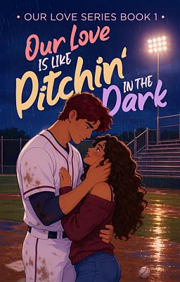 Cover image for Our Love Series Book 1: Our Love Is Like Pitchin' In The Dark