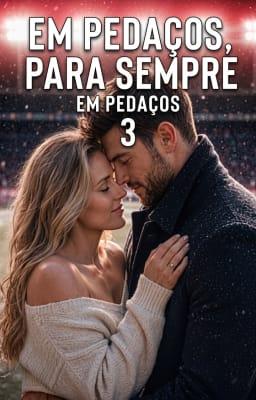 Cover image for Em Pedaços 3: Em Pedaços, Para Sempre