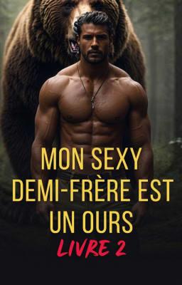 Cover image for Mon sexy demi-frère est un ours Livre 2