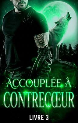 Accouplée à Contrecœur Tome 3