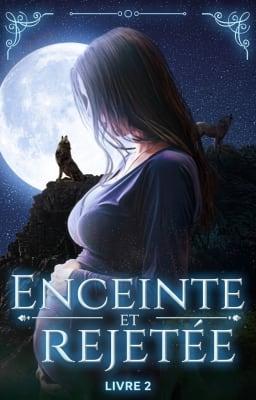 Enceinte et Rejetée Livre 2