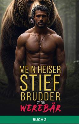 Mein heißer Stiefbruder ist ein Werbär Buch 2